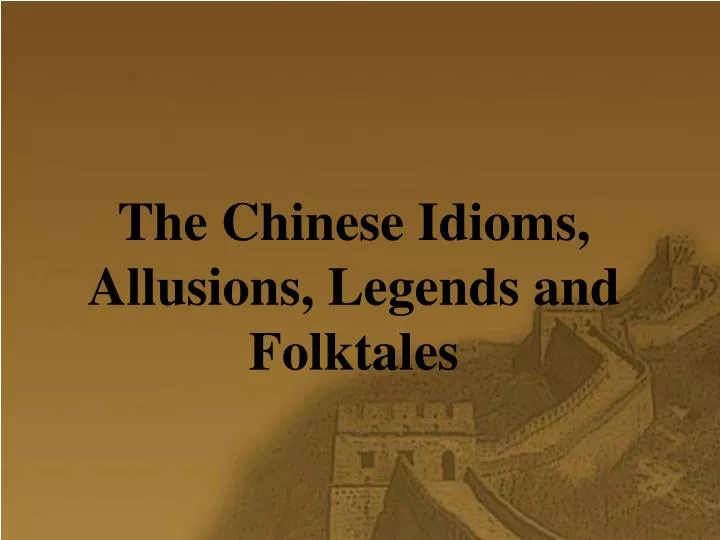 the chinese idioms allusions legends and folktales