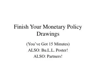 Finish Your Monetary Policy Drawings