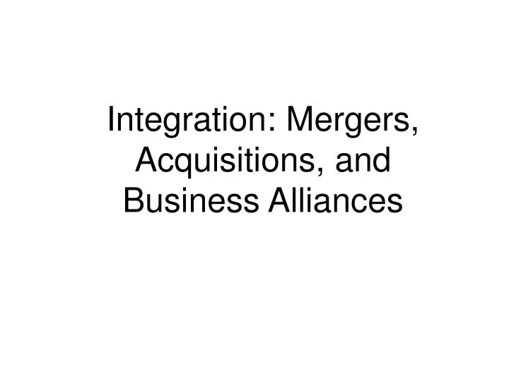 integration mergers acquisitions and business alliances