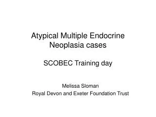 Atypical Multiple Endocrine Neoplasia cases SCOBEC Training day