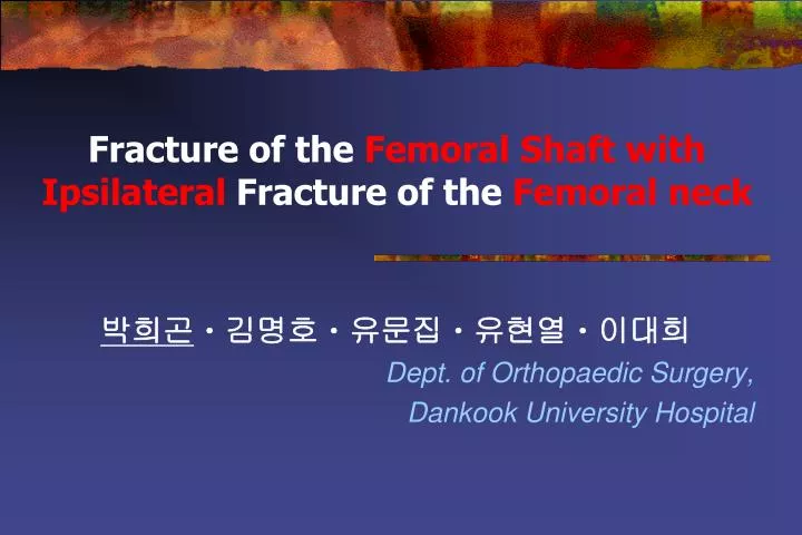 fracture of the femoral shaft with ipsilateral fracture of the femoral neck