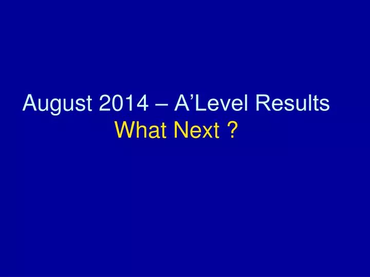 august 2014 a level results what next