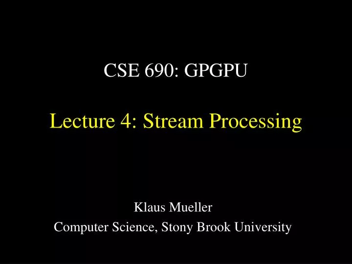 cse 690 gpgpu lecture 4 stream processing