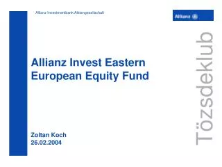 Allianz Invest Eastern European Equity Fund Zoltan Koch 26.02.2004