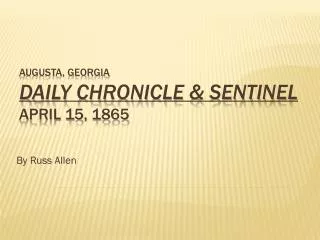 Augusta, Georgia Daily Chronicle &amp; Sentinel April 15, 1865