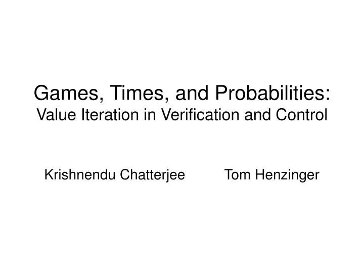 games times and probabilities value iteration in verification and control