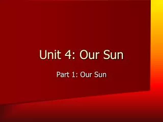 Unit 4: Our Sun