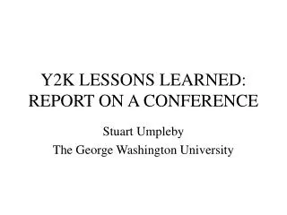 Y2K LESSONS LEARNED: REPORT ON A CONFERENCE