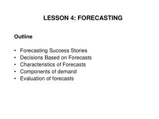 Outline Forecasting Success Stories Decisions Based on Forecasts Characteristics of Forecasts