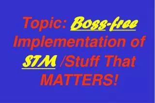 Topic: Boss - free Implementation of STM /Stuff That MATTERS!