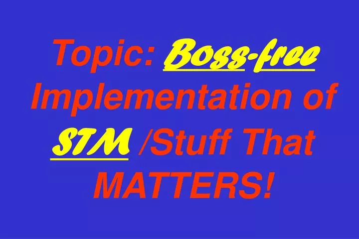 topic boss free implementation of stm stuff that matters