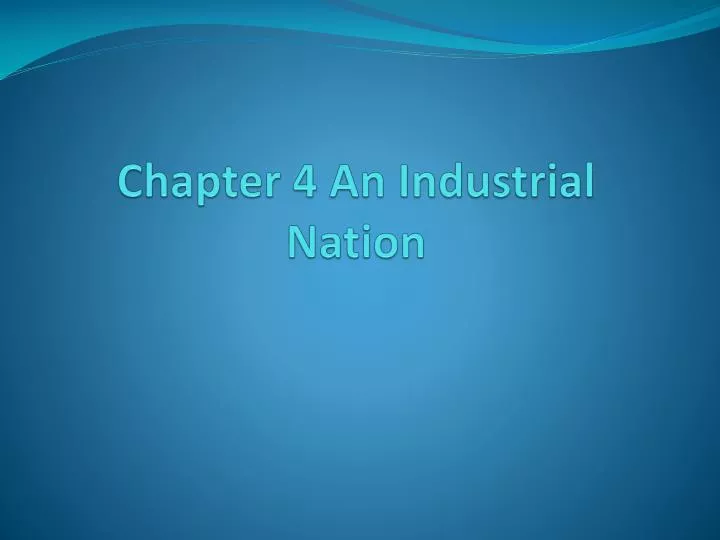 chapter 4 an industrial nation