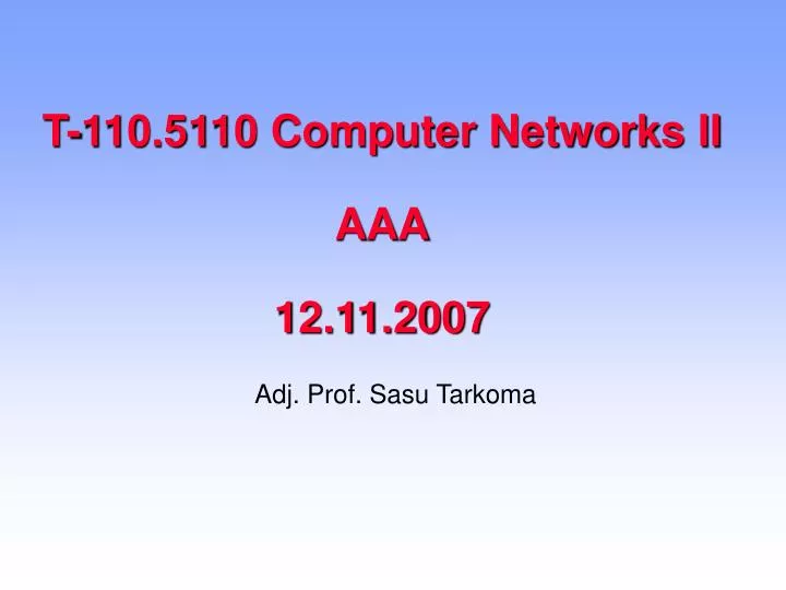 t 110 5110 computer networks ii aaa 12 11 2007