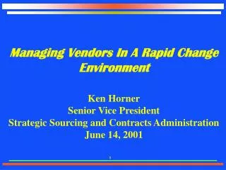 Managing Vendors In A Rapid Change Environment Ken Horner Senior Vice President