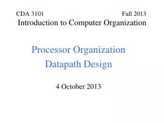 Processor Organization Datapath Design 4 October 2013