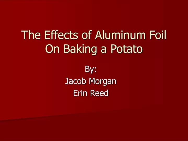 the effects of aluminum foil on baking a potato