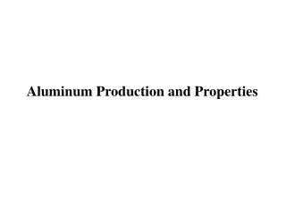 Aluminum Production and Properties