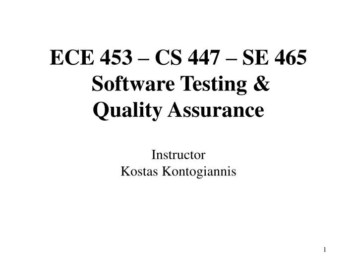 ece 453 cs 447 se 465 software testing quality assurance instructor kostas kontogiannis
