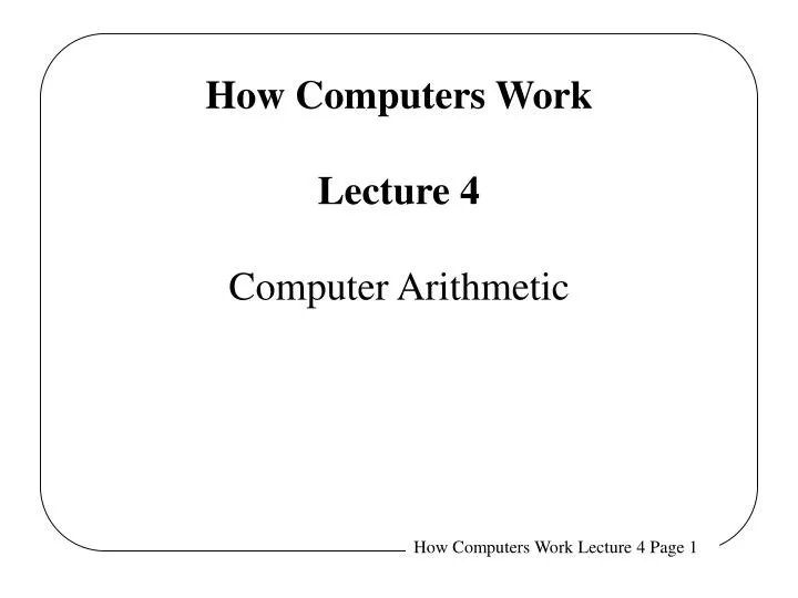 how computers work lecture 4 computer arithmetic