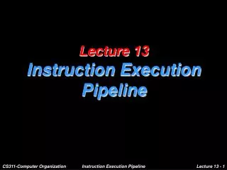 Lecture 13 Instruction Execution Pipeline