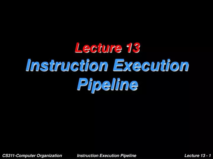 lecture 13 instruction execution pipeline