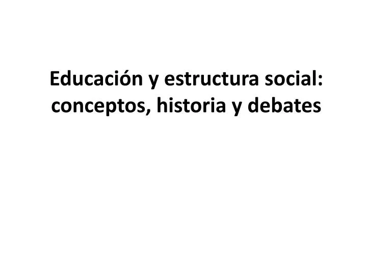 educaci n y estructura social conceptos historia y debates