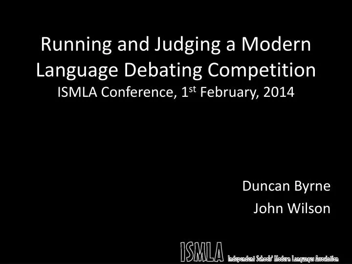 running and judging a modern language debating competition ismla conference 1 st february 2014