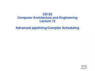 CS152 Computer Architecture and Engineering Lecture 15 Advanced pipelining/Compiler Scheduling