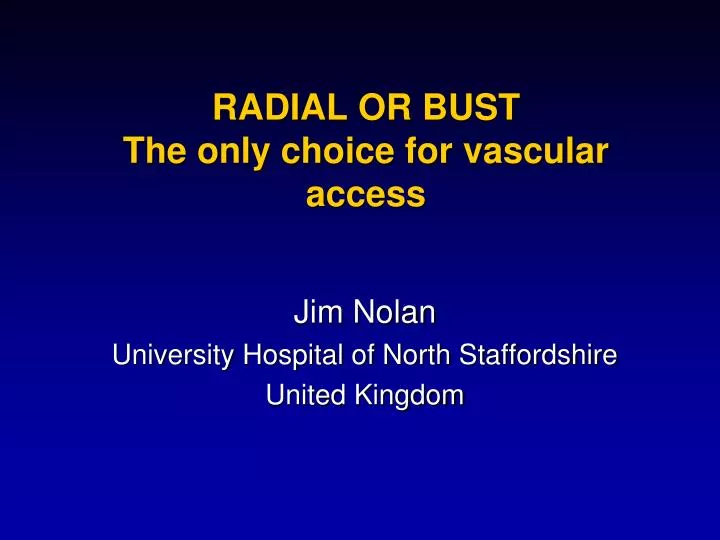 radial or bust the only choice for vascular access