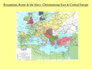 Byzantium, Rome &amp; the Slavs: Christianizing East &amp; Central Europe