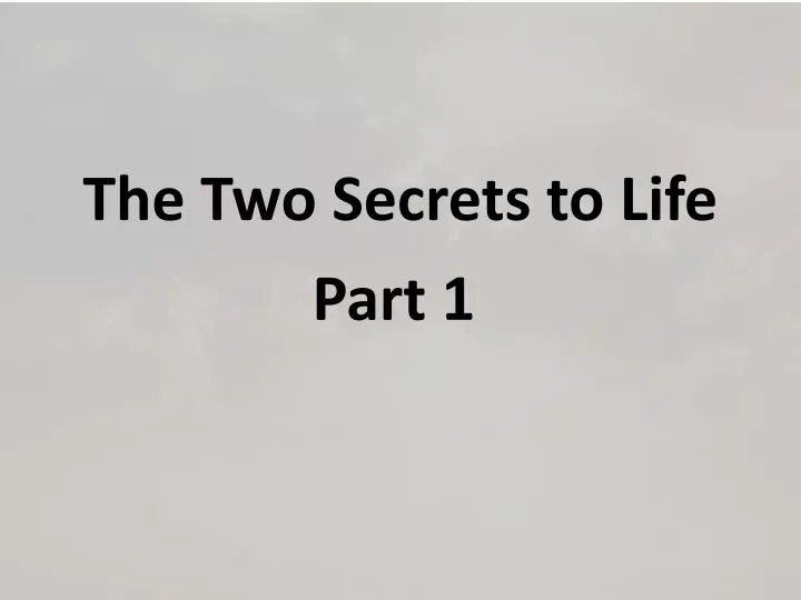 the two secrets to life