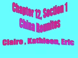 Chapter 12, Section 1 China Reunites