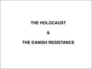 THE HOLOCAUST &amp; THE DANISH RESISTANCE