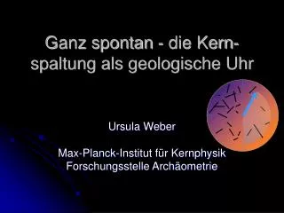 ganz spontan die kern spaltung als geologische uhr