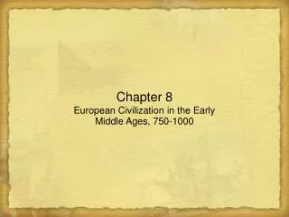 Chapter 8 European Civilization in the Early Middle Ages, 750-1000