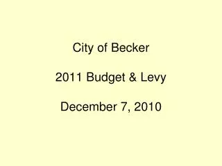 City of Becker 2011 Budget &amp; Levy December 7, 2010