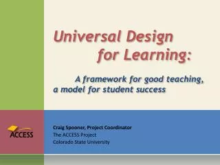 Universal Design 		for Learning: 	A framework for good teaching, a model for student success