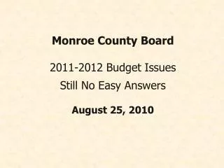 Monroe County Board 2011-2012 Budget Issues Still No Easy Answers August 25, 2010