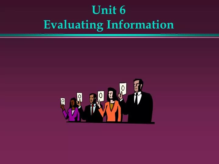 unit 6 evaluating information