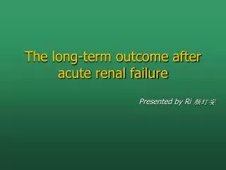 The long-term outcome after acute renal failure