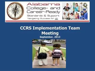 CCRS Implementation Team Meeting September, 2013