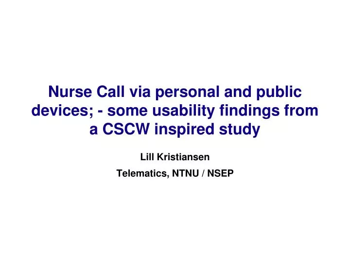 nurse call via personal and public devices some usability findings from a cscw inspired study