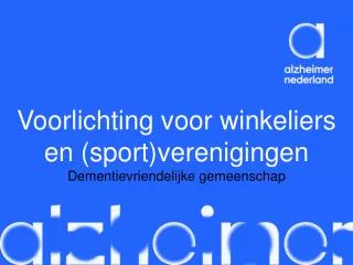 Voorlichting voor winkeliers en (sport)verenigingen Dementievriendelijke gemeenschap