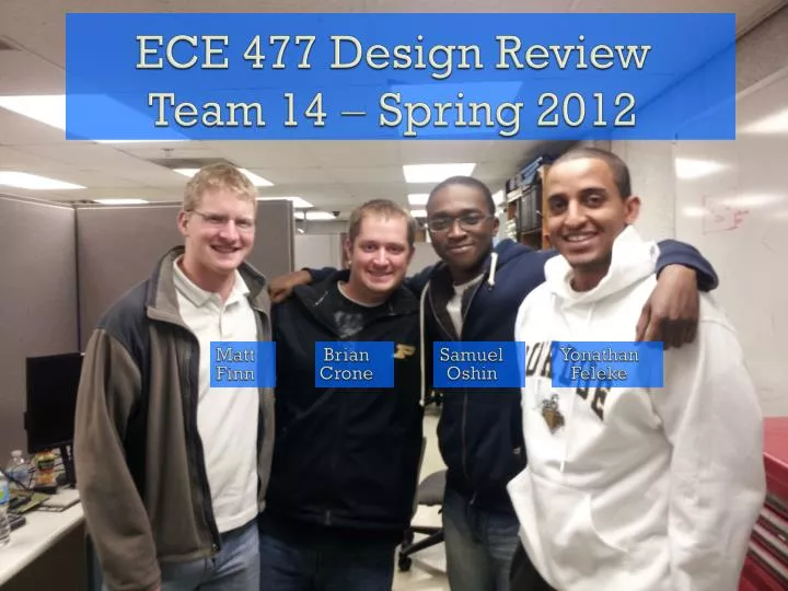 ece 477 design review team 14 spring 2012