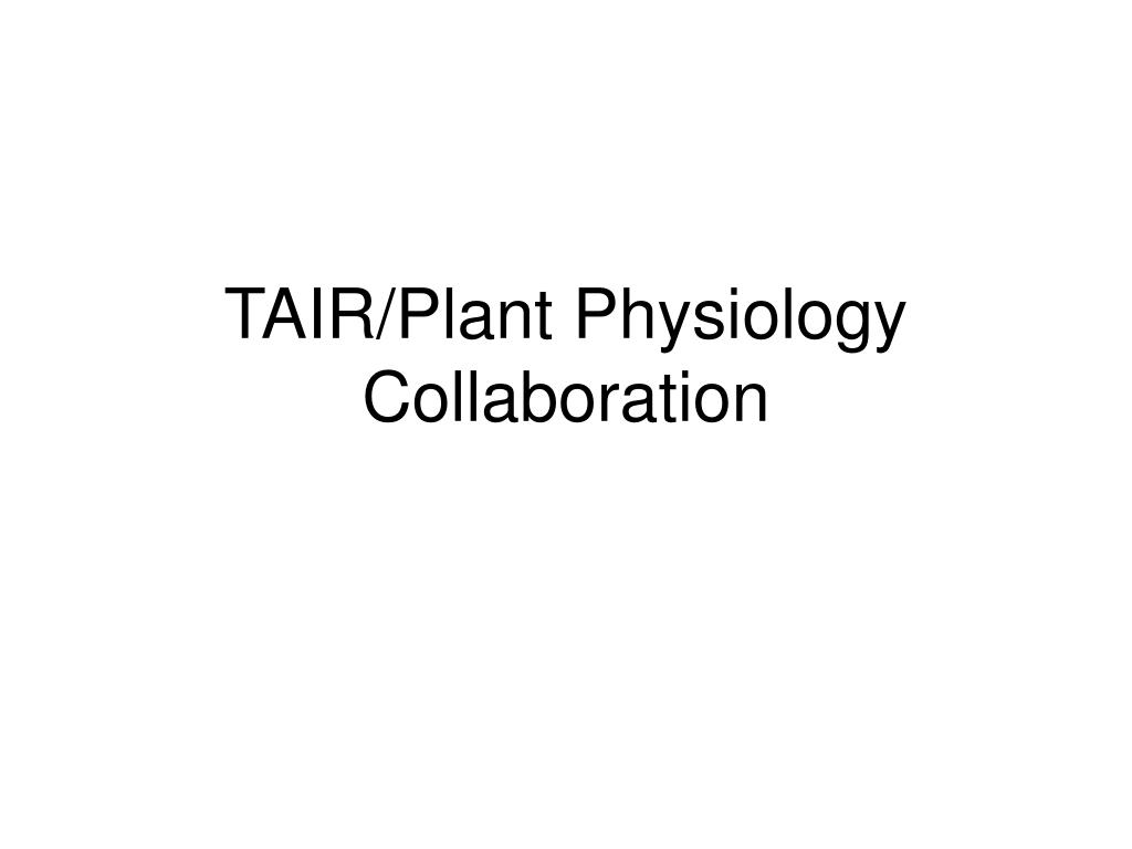 PPT - TAIR/Plant Physiology Collaboration PowerPoint Presentation, free ...