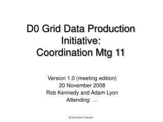 D0 Grid Data Production Initiative: Coordination Mtg 11