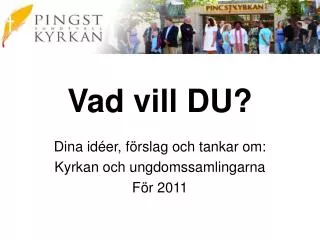 vad vill du