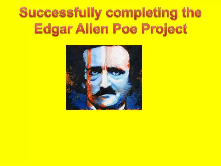 successfully completing the edgar allen poe project