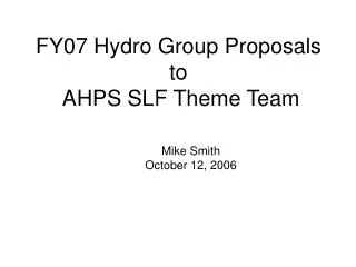 FY07 Hydro Group Proposals to AHPS SLF Theme Team