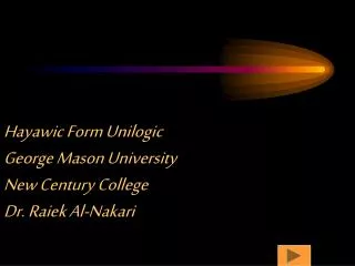 Hayawic Form Unilogic George Mason University New Century College Dr. Raiek Al-Nakari